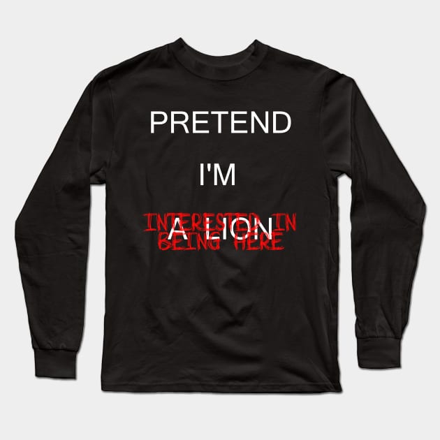 Pretend I'm a Lion... Long Sleeve T-Shirt by Designs By Alexander E Donenko